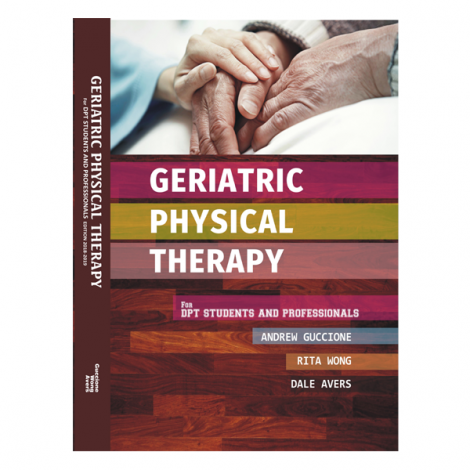 Geriatric Physical Therapy 4th Ed. For DPT Students & Professionals by Andrew A. Guccione