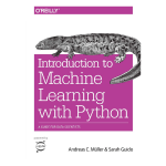 Introduction to Machine Learning with Python: A Guide for Data Scientists 1st by Andreas C. Müller