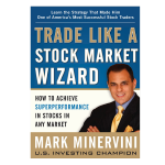 Trade Like a Stock Market Wizard by Mark Minervini