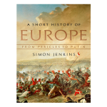 A Short History of Europe: From Pericles to Putin by Simon Jenkins