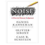 Noise by Daniel Kahneman, Olivier Sibony, Cass R. Sunstein
