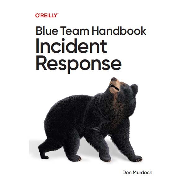 Blue Team Handbook: Incident Response by Don Murdoch