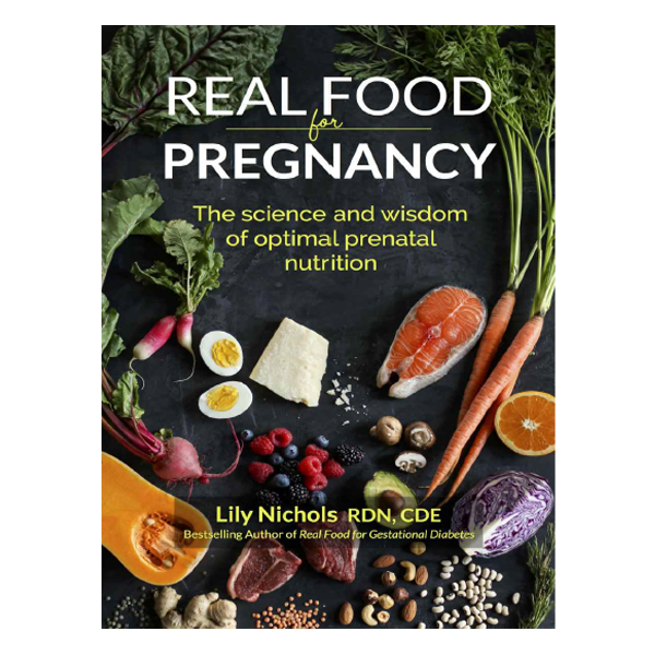Real Food for Pregnancy by Lily Nichols