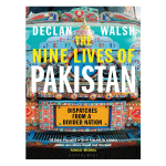 The Nine Lives of Pakistan by Declan Walsh