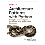 Architecture Patterns with Python by Harry J.W. Percival