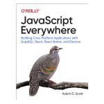 JavaScript Everywhere by Adam D. Scott