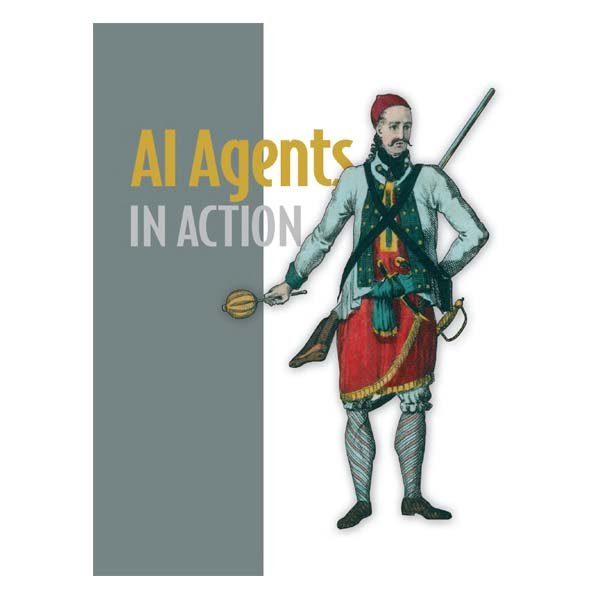 AI Agents in Action by Micheal Lanham