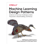 Machine Learning Design Patterns by Valliappa Lakshmanan