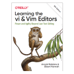Learning the vi and Vim Editors: Power and Agility Beyond Just Text Editing, 8th Edition by Robbins