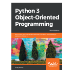 Python 3 Object-Oriented Programming 3rd by Dusty Phillips