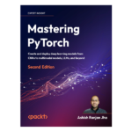 Mastering PyTorch: 2nd Edition Ashish Ranjan Jha
