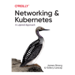 Networking and Kubernetes: A Layered Approach by James Strong | Vallery Lancey