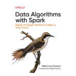 Data Algorithms with Spark: Recipes and Design Patterns for Scaling Up using PySpark by Mahmoud Parsian