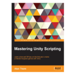 Mastering Unity Scripting by Alan Thorn