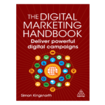 The Digital Marketing Handbook: Deliver Powerful Digital Campaigns by Simon Kingsnorth