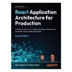 React Application Architecture for Production 2nd Edition by Alan Alickovic