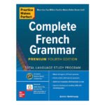 Practice Makes Perfect: Complete French Grammar Premium 4th Edition Annie Heminway