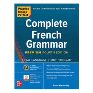 Practice Makes Perfect: Complete French Grammar Premium 4th Edition Annie Heminway