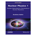 Nuclear Physics 1: Nuclear Deexcitations, Spontaneous Nuclear Reactions by Ibrahima Sakho