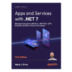 Apps and Services with .NET 7 by Mark J. Price