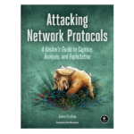 ATTACKING NETWORK PROTOCOLS A Hacker’s Guide to Capture, Analysis, and Exploitation by James Forshaw