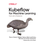 Kubeflow for Machine Learning: From Lab to Production by Trevor Grant | Holden Karau