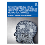 Psychiatric Mental Health Assessment and Diagnosis of Adults for Advanced Practice Mental Health Nurses by Kunsook S. Bernstein and Robert Kaplan