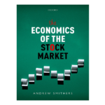 The Economics of the Stock Market by Andrew Smithers