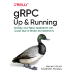 gRPC: Up and Running: Building Cloud Native Applications with Go and Java for Docker and Kubernetes by Kasun Indrasiri & Danesh Kuruppu
