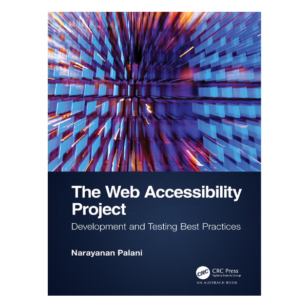 The Web Accessibility Project: Development and Testing Best Practices by Narayanan Palani