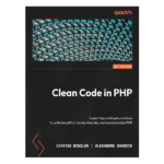 Clean Code in PHP: Expert tips and best practices to write beautiful, human-friendly, and maintainable PHP by Carsten Windler