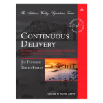 Continuous Delivery: Reliable Software Releases through Build, Test, and Deployment Automation by Jez Humble