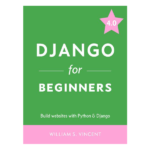 Django for Beginners Build websites with Python & Django 4.0 by William Vincent