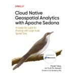Cloud Native Geospatial Analytics with Apache Sedona by Pawel Tokaj