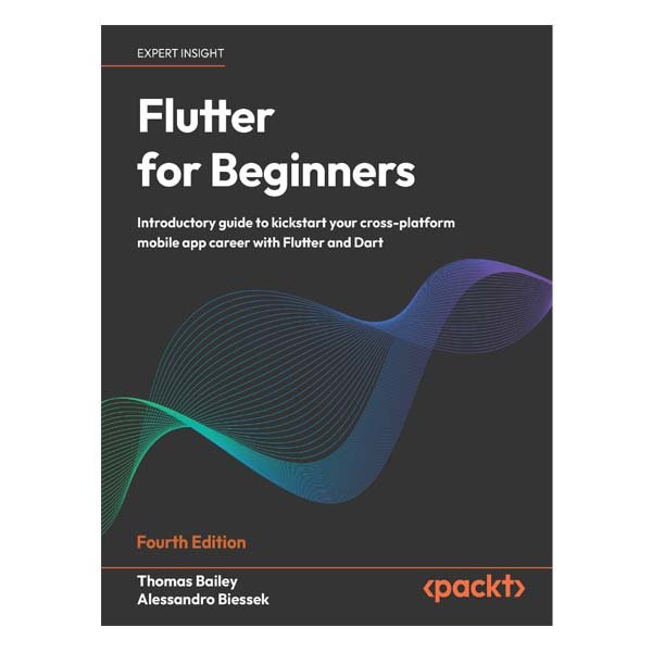 Flutter for Beginners 4th Edition by Thomas Bailey