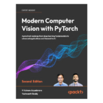 Modern Computer Vision with PyTorch 2nd Edition by V Kishore Ayyadevara