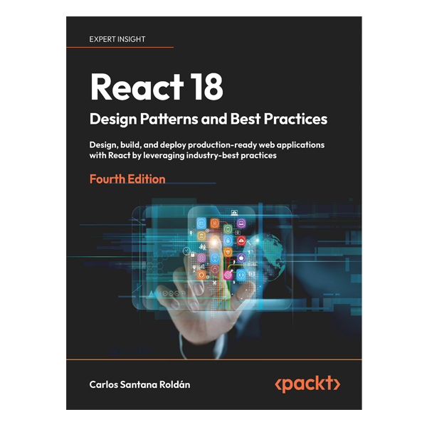 React 18 Design Patterns and Best Practices 4th by Carlos Santana Roldán