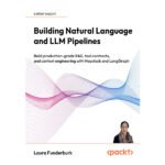 Building Natural Language and LLM Pipelines by Laura Funderburk