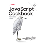 JavaScript Cookbook 3rd Edition by Adam D. Scott