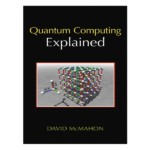 QUANTUM COMPUTING EXPLAINED by David McMahon (A5)
