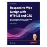 Responsive Web Design with HTML5 and CSS 5th Edition by Ben Frain