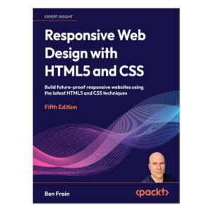 Responsive Web Design with HTML5 and CSS 5th Edition by Ben Frain