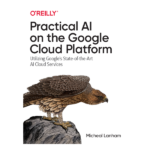 Practical AI on the Google Cloud Platform by Micheal Lanham