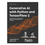 Generative AI with Python and TensorFlow 2 by Joseph Babcock