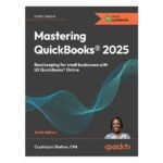 Mastering QuickBooks 2025 6th Ed. by Crystalynn Shelton