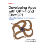 Developing Apps with GPT-4 and ChatGPT by Olivier Caelen