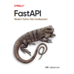 FastAPI: Modern Python Web Development by Bill Lubanovic