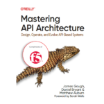 Mastering API Architecture by James Gough
