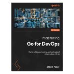 Mastering Go for DevOps by Engin Polat