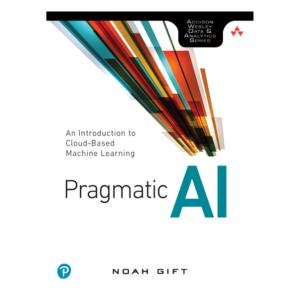 Pragmatic AI by Noah Gift